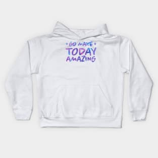 Go Make today amazing. Motivational design Kids Hoodie